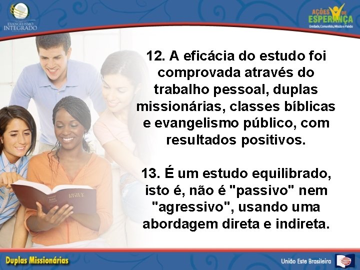 12. A eficácia do estudo foi comprovada através do trabalho pessoal, duplas missionárias, classes