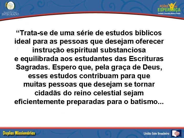 “Trata-se de uma série de estudos bíblicos ideal para as pessoas que desejam oferecer