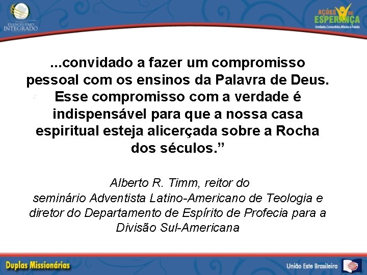 . . . convidado a fazer um compromisso pessoal com os ensinos da Palavra