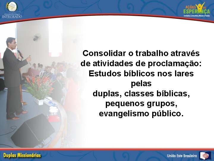 Consolidar o trabalho através de atividades de proclamação: Estudos bíblicos nos lares pelas duplas,