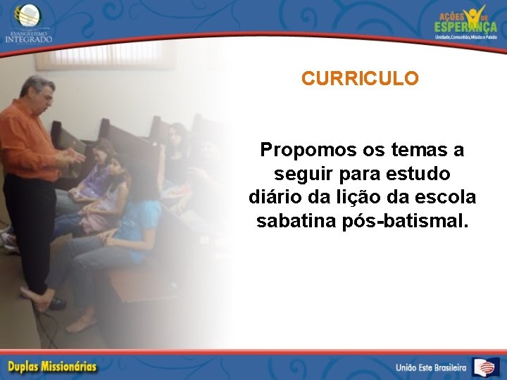 CURRICULO Propomos os temas a seguir para estudo diário da lição da escola sabatina