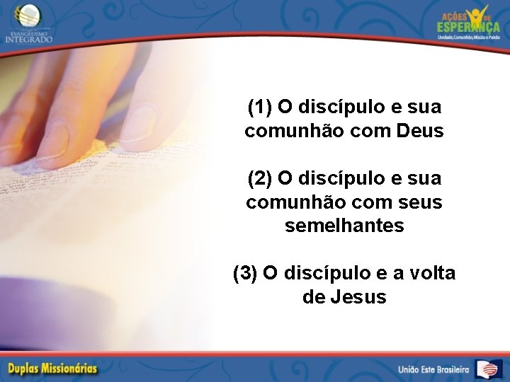 (1) O discípulo e sua comunhão com Deus (2) O discípulo e sua comunhão