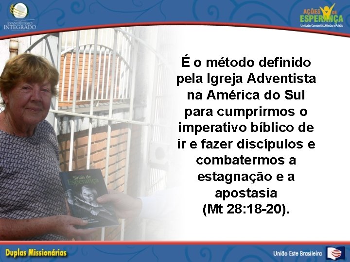 É o método definido pela Igreja Adventista na América do Sul para cumprirmos o