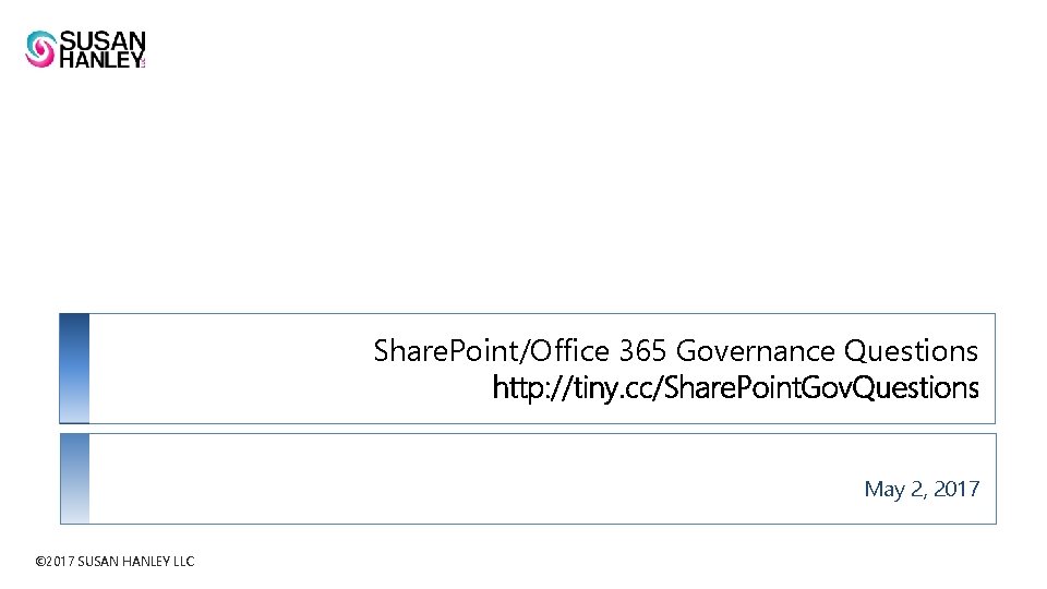 Share. Point/Office 365 Governance Questions http: //tiny. cc/Share. Point. Gov. Questions May 2, 2017