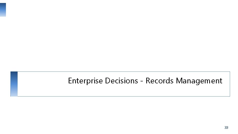 Enterprise Decisions - Records Management 33 