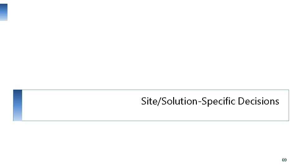 Site/Solution-Specific Decisions 69 