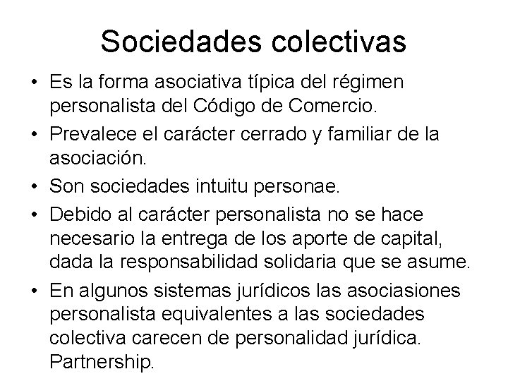 Sociedades colectivas • Es la forma asociativa típica del régimen personalista del Código de