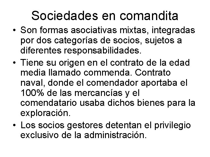 Sociedades en comandita • Son formas asociativas mixtas, integradas por dos categorías de socios,