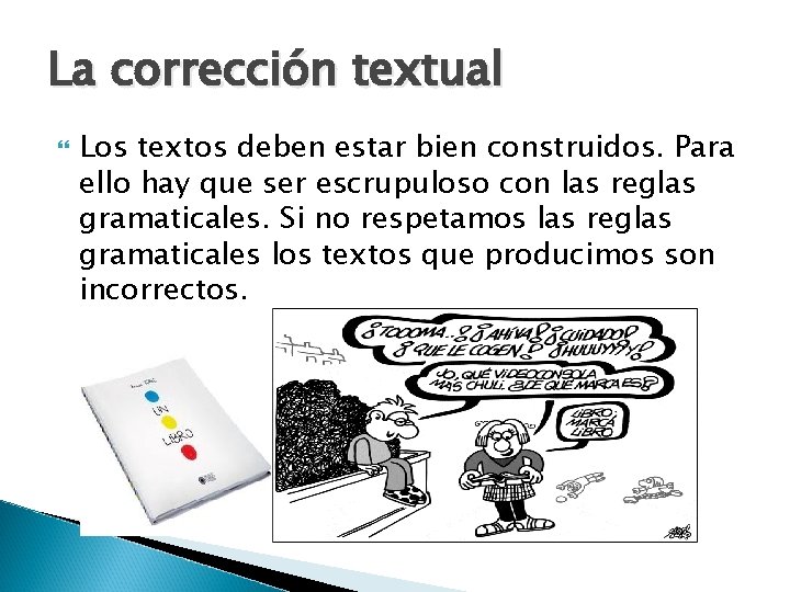 La corrección textual Los textos deben estar bien construidos. Para ello hay que ser