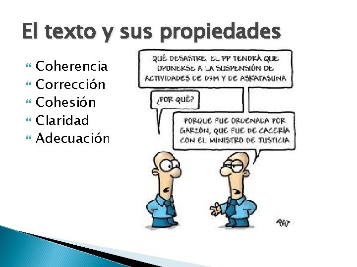 El texto y sus propiedades Coherencia. Corrección Cohesión Claridad Adecuación. 