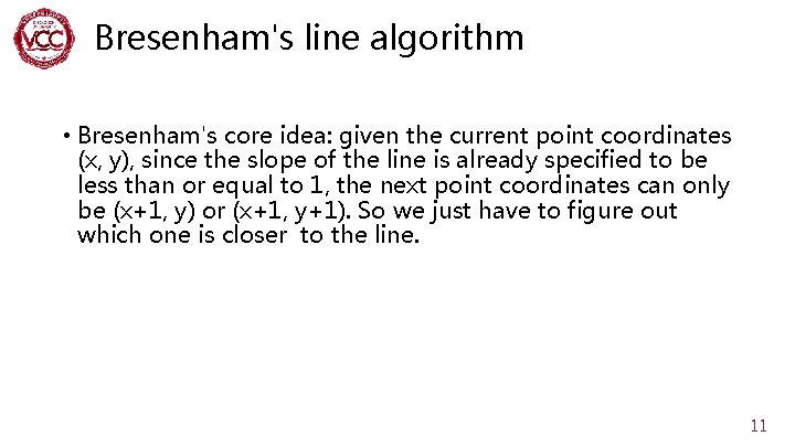 Bresenham's line algorithm • Bresenham's core idea: given the current point coordinates (x, y),