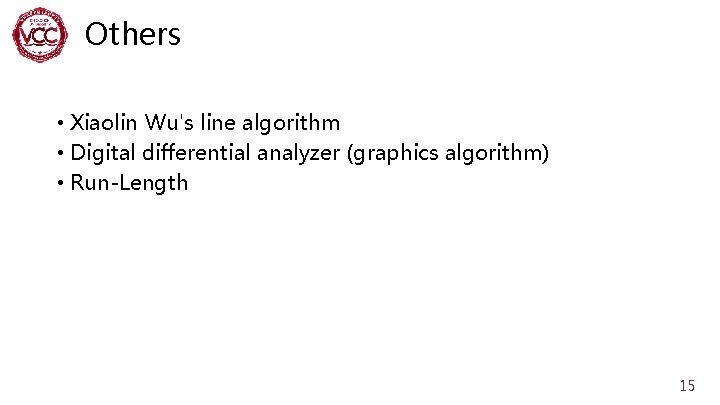 Others • Xiaolin Wu's line algorithm • Digital differential analyzer (graphics algorithm) • Run-Length