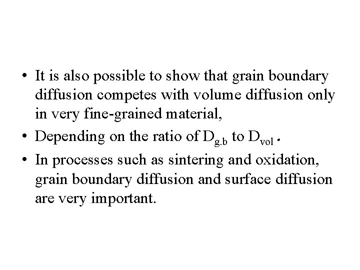  • It is also possible to show that grain boundary diffusion competes with