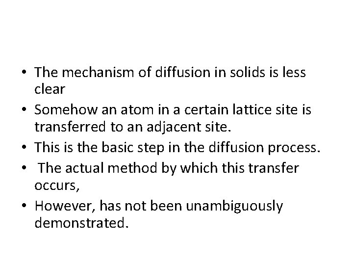  • The mechanism of diffusion in solids is less clear • Somehow an