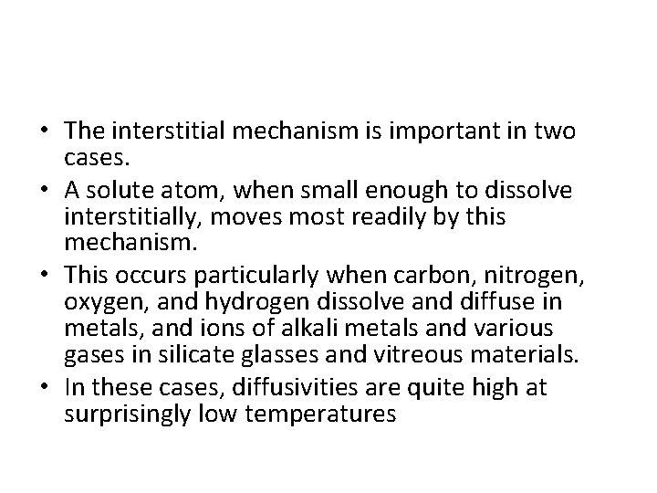  • The interstitial mechanism is important in two cases. • A solute atom,