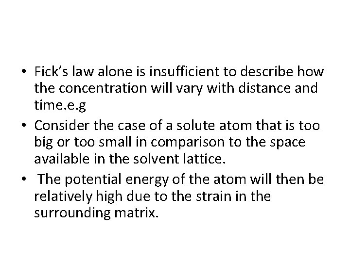  • Fick’s law alone is insufficient to describe how the concentration will vary