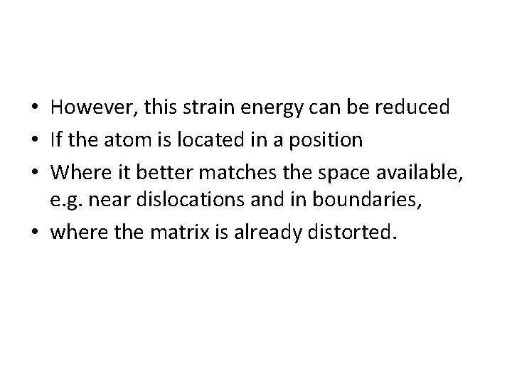  • However, this strain energy can be reduced • If the atom is