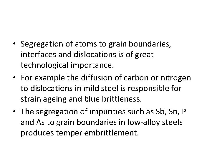  • Segregation of atoms to grain boundaries, interfaces and dislocations is of great