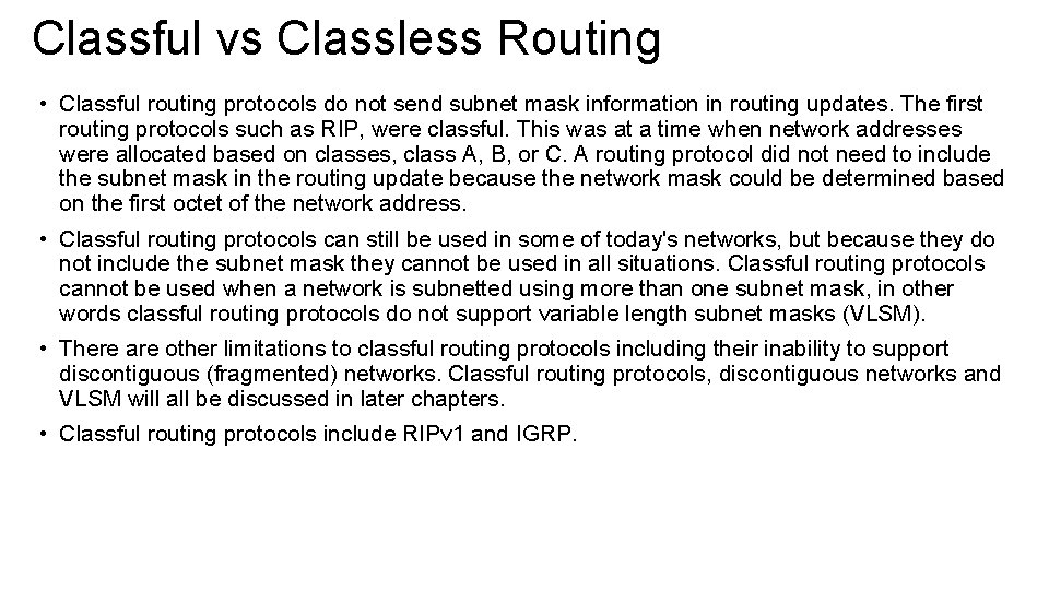 Classful vs Classless Routing • Classful routing protocols do not send subnet mask information