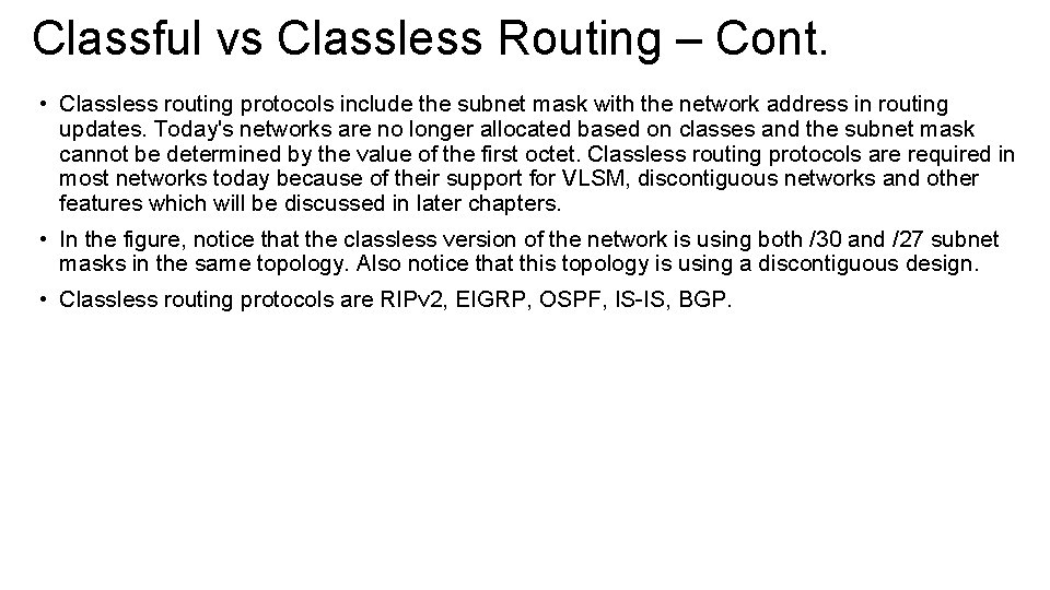 Classful vs Classless Routing – Cont. • Classless routing protocols include the subnet mask