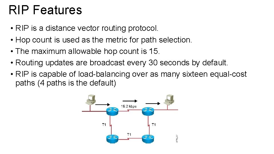 RIP Features • RIP is a distance vector routing protocol. • Hop count is