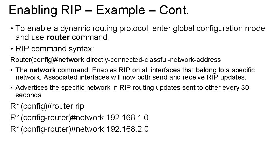 Enabling RIP – Example – Cont. • To enable a dynamic routing protocol, enter