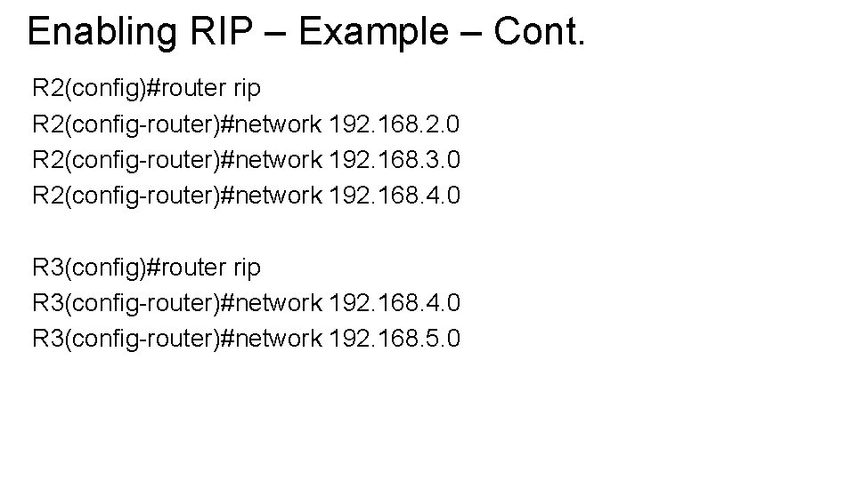 Enabling RIP – Example – Cont. R 2(config)#router rip R 2(config-router)#network 192. 168. 2.