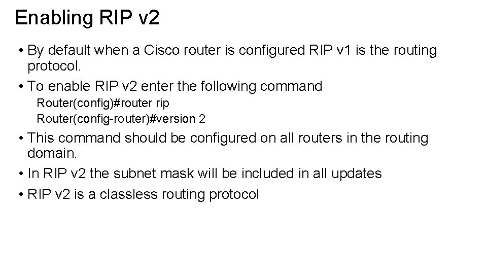 Enabling RIP v 2 • By default when a Cisco router is configured RIP