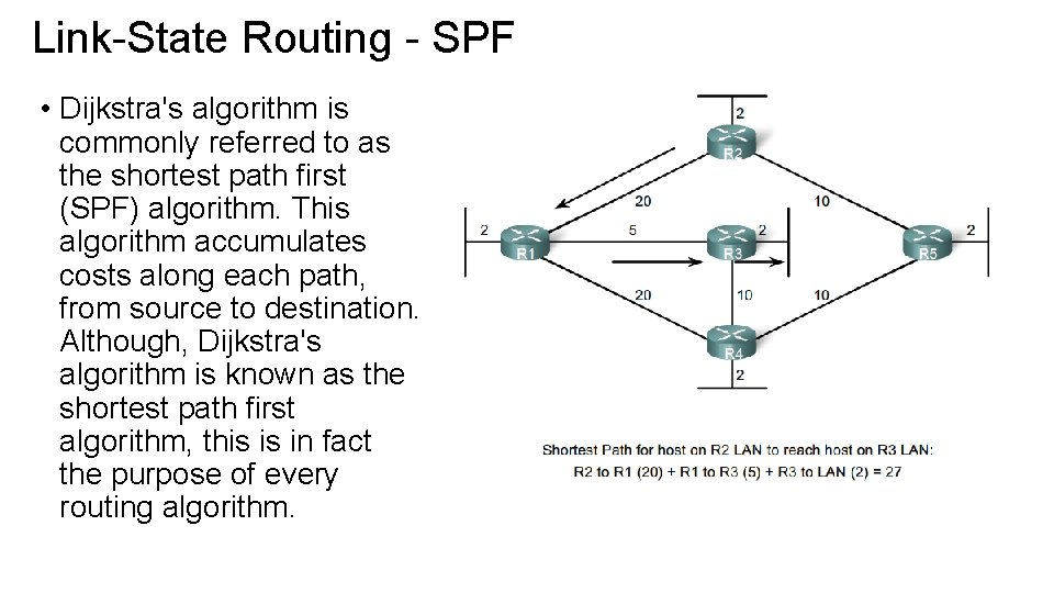 Link-State Routing - SPF • Dijkstra's algorithm is commonly referred to as the shortest