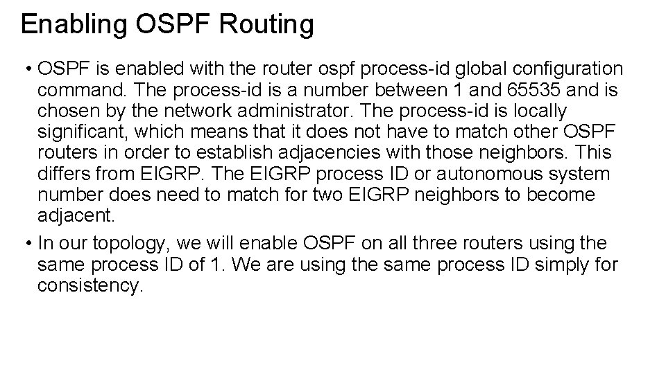 Enabling OSPF Routing • OSPF is enabled with the router ospf process-id global configuration