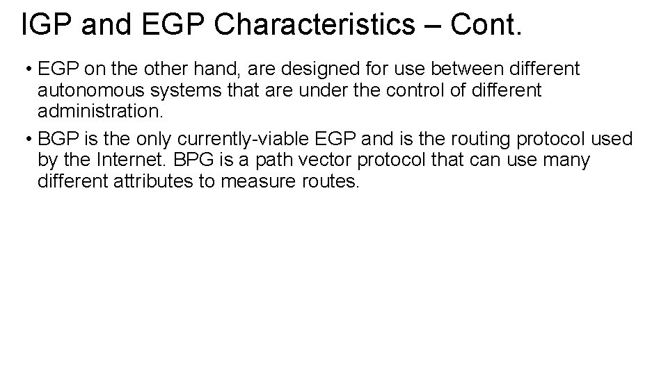 IGP and EGP Characteristics – Cont. • EGP on the other hand, are designed