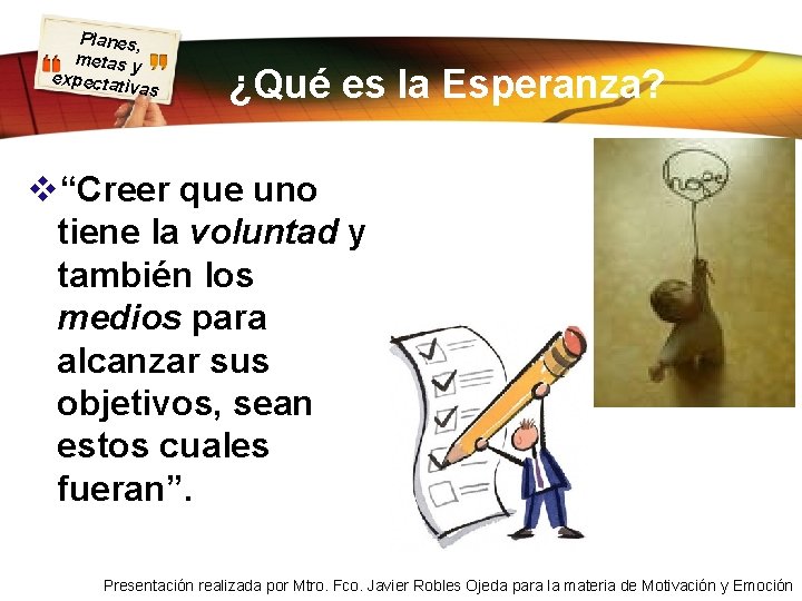 Planes, metas y expectati vas ¿Qué es la Esperanza? v“Creer que uno tiene la