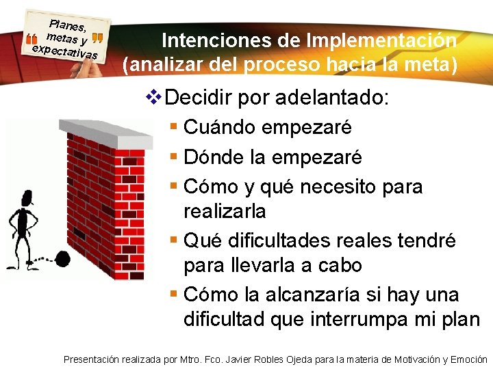 Planes, metas y expectati vas Intenciones de Implementación (analizar del proceso hacia la meta)