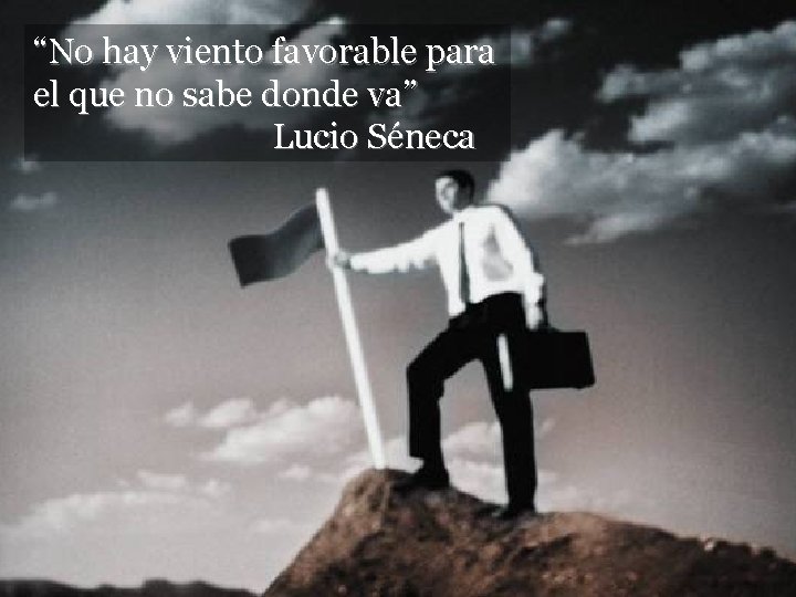 Planes, metas y expectati vas “No hay viento favorable para el que no sabe