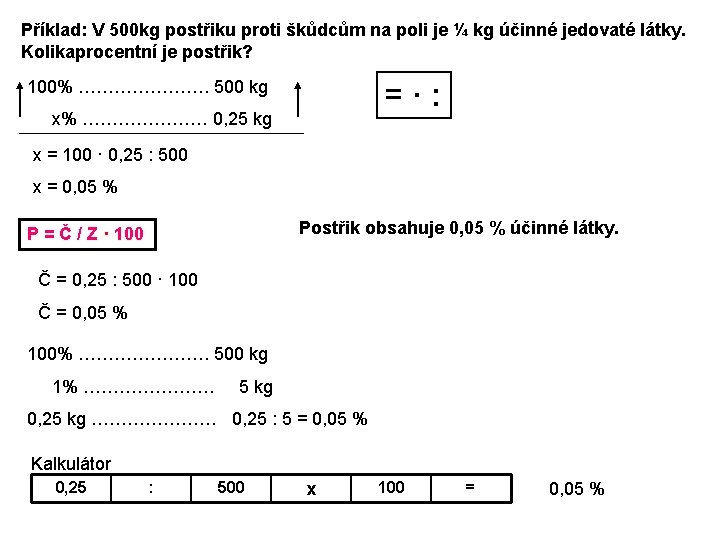 Příklad: V 500 kg postřiku proti škůdcům na poli je ¼ kg účinné jedovaté