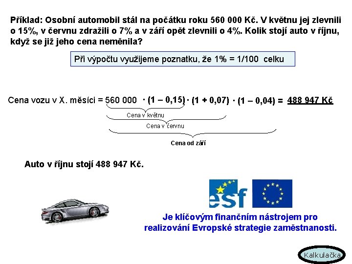 Příklad: Osobní automobil stál na počátku roku 560 000 Kč. V květnu jej zlevnili