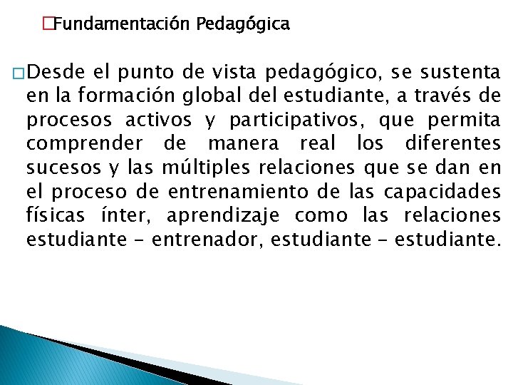 �Fundamentación Pedagógica � Desde el punto de vista pedagógico, se sustenta en la formación �Fundamentación Pedagógica � Desde el punto de vista pedagógico, se sustenta en la formación