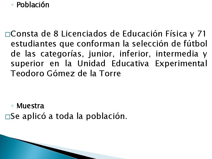 ◦ Población � Consta de 8 Licenciados de Educación Física y 71 estudiantes que ◦ Población � Consta de 8 Licenciados de Educación Física y 71 estudiantes que
