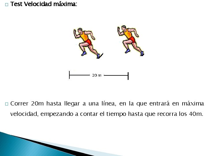 � Test Velocidad máxima: � Correr 20 m hasta llegar a una línea, en