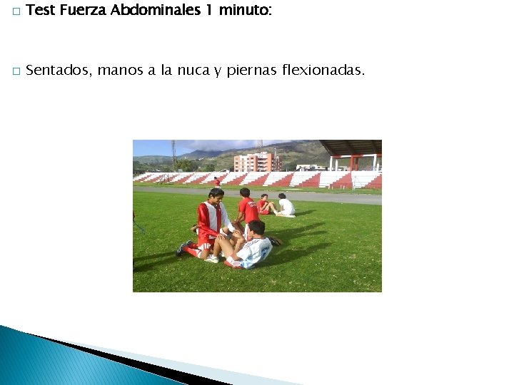 � Test Fuerza Abdominales 1 minuto: � Sentados, manos a la nuca y piernas � Test Fuerza Abdominales 1 minuto: � Sentados, manos a la nuca y piernas