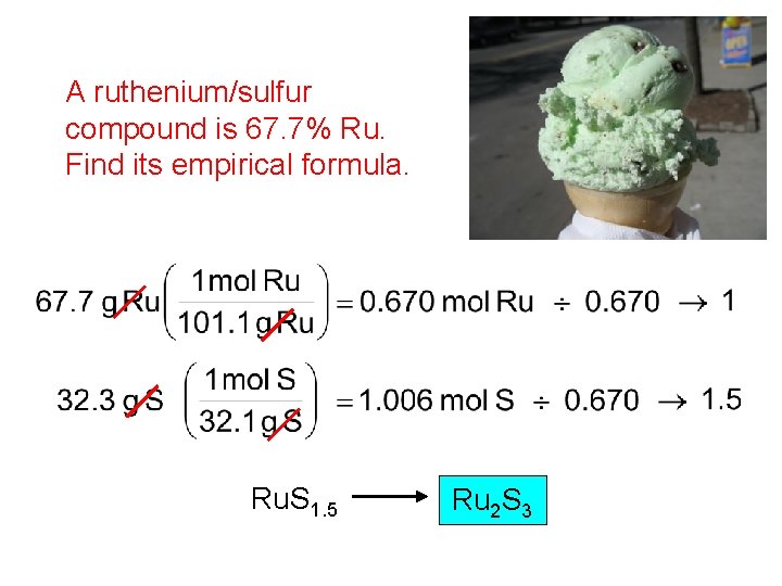 A ruthenium/sulfur compound is 67. 7% Ru. Find its empirical formula. Ru. S 1.