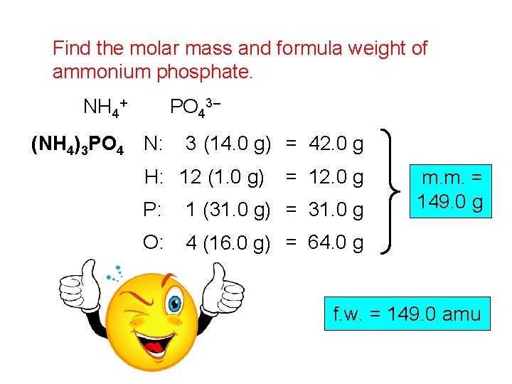 Find the molar mass and formula weight of ammonium phosphate. NH 4+ PO 43–