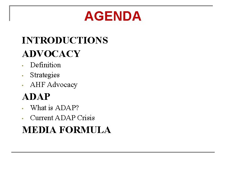 AGENDA INTRODUCTIONS ADVOCACY • • • Definition Strategies AHF Advocacy ADAP • • What