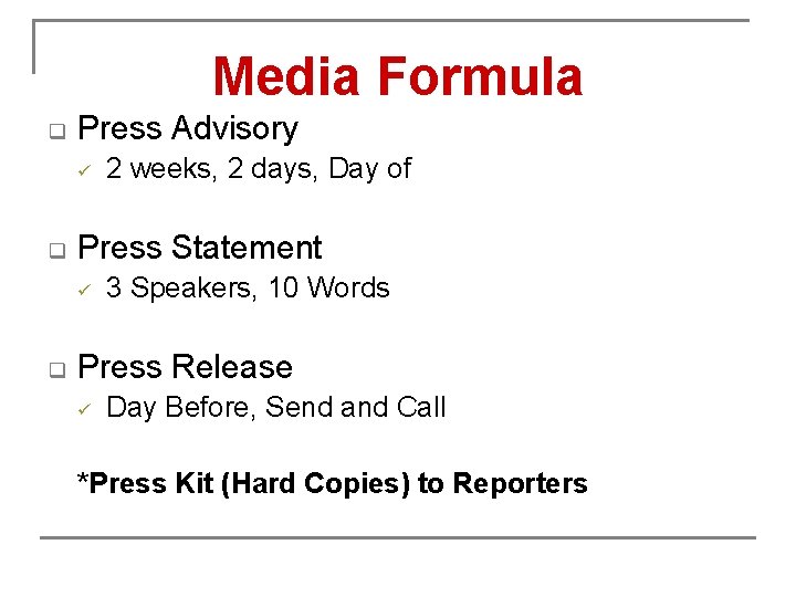 Media Formula q Press Advisory ü q Press Statement ü q 2 weeks, 2