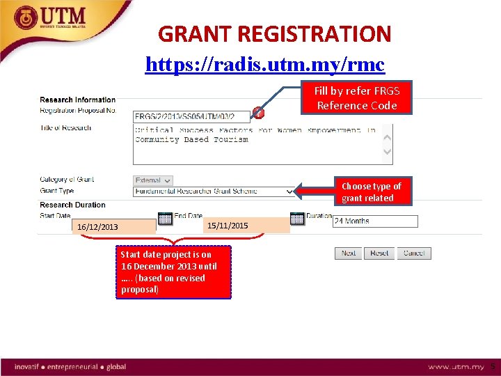 GRANT REGISTRATION https: //radis. utm. my/rmc Fill by refer FRGS Reference Code Choose type