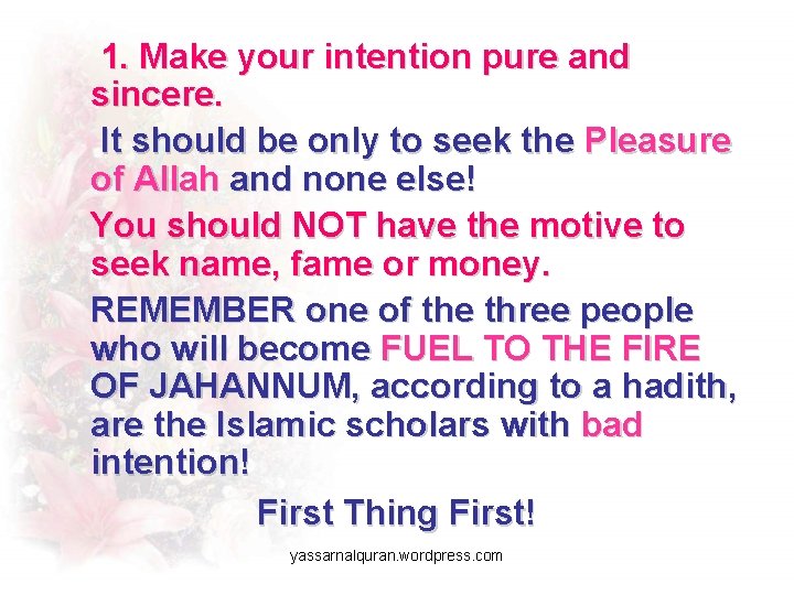 1. Make your intention pure and sincere. It should be only to seek the