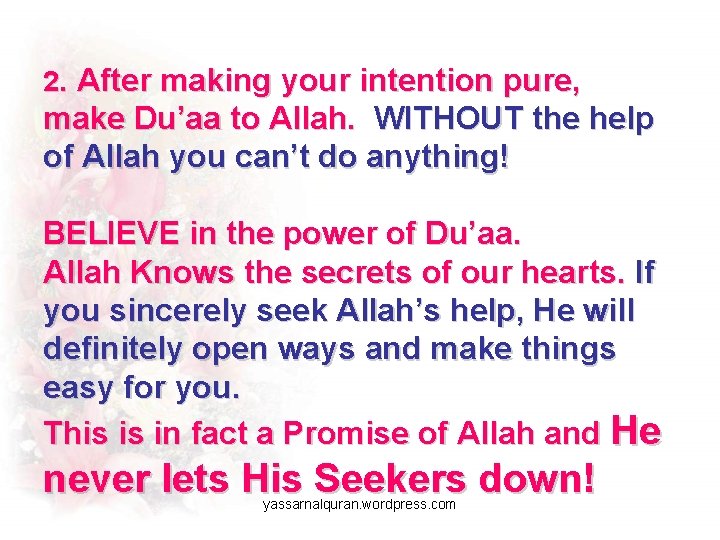 2. After making your intention pure, make Du’aa to Allah. WITHOUT the help of