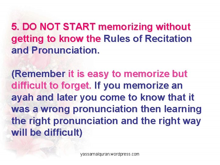 5. DO NOT START memorizing without getting to know the Rules of Recitation and