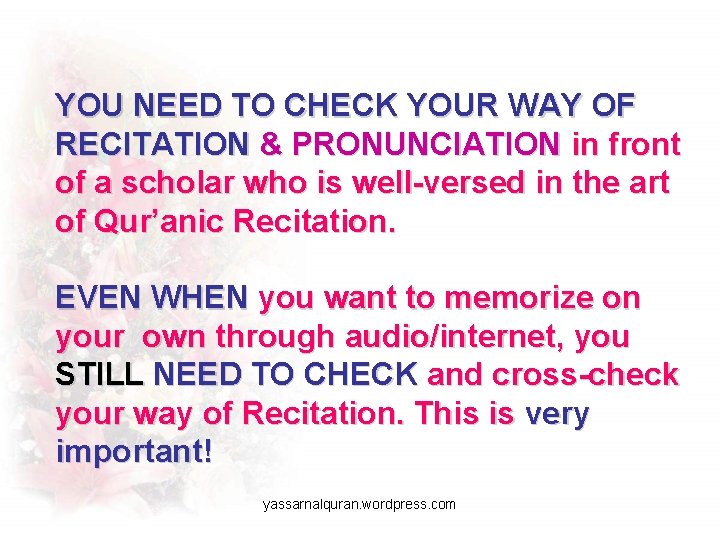 YOU NEED TO CHECK YOUR WAY OF RECITATION & PRONUNCIATION in front of a