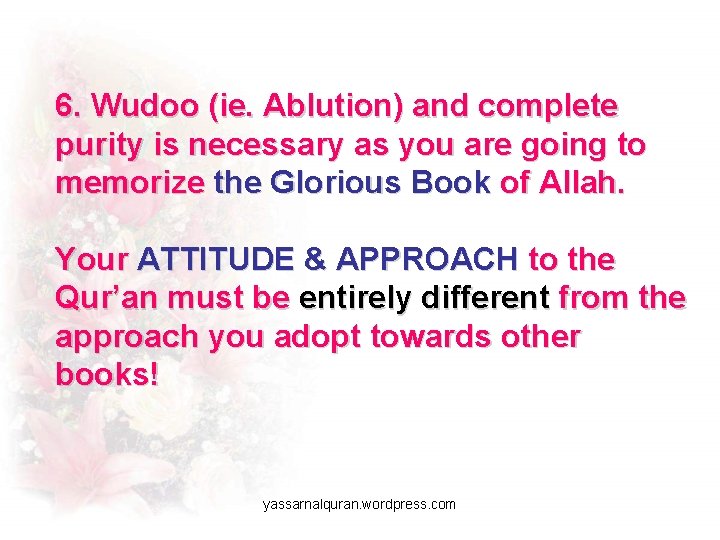 6. Wudoo (ie. Ablution) and complete purity is necessary as you are going to